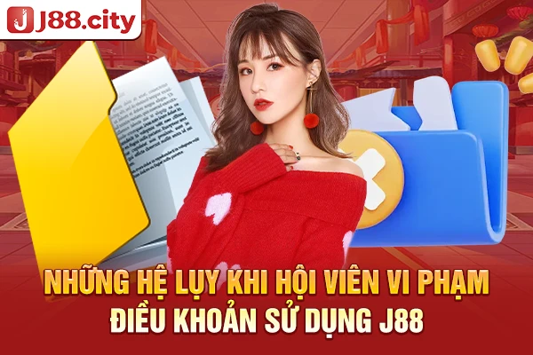 Những hệ lụy khi hội viên vi phạm điều khoản sử dụng J88