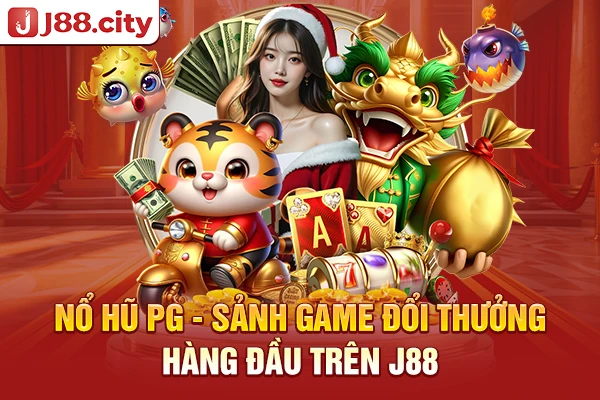 Nổ hũ PG - Sảnh game đổi thưởng hàng đầu trên J88